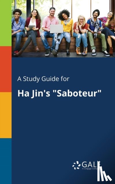 Gale, Cengage Learning - A Study Guide for Ha Jin's "Saboteur"