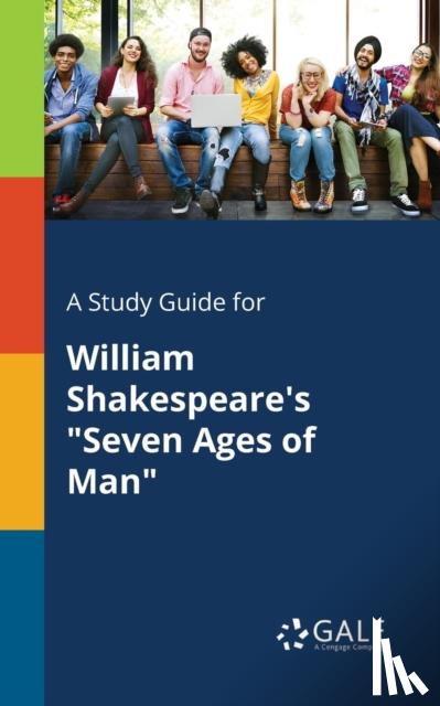 Gale, Cengage Learning - A Study Guide for William Shakespeare's "Seven Ages of Man"