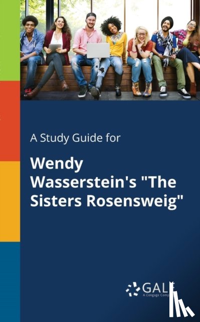 Gale, Cengage Learning - A Study Guide for Wendy Wasserstein's "The Sisters Rosensweig"