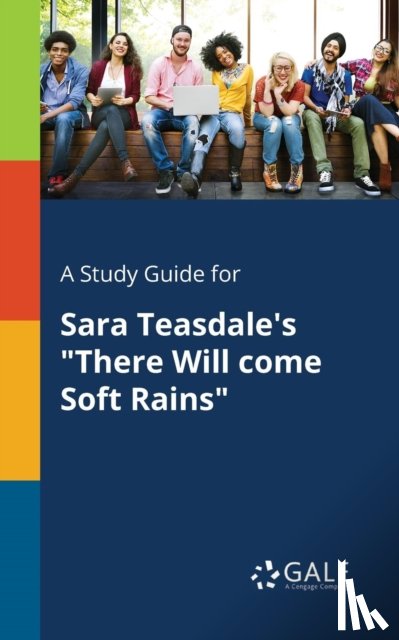 Gale, Cengage Learning - A Study Guide for Sara Teasdale's "There Will Come Soft Rains"