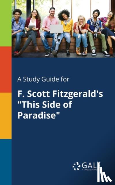 Gale, Cengage Learning - A Study Guide for F. Scott Fitzgerald's "This Side of Paradise"