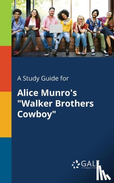 Gale, Cengage Learning - A Study Guide for Alice Munro's "Walker Brothers Cowboy"