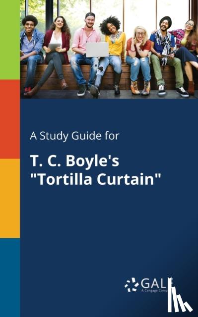 Gale, Cengage Learning - A Study Guide for T. C. Boyle's Tortilla Curtain