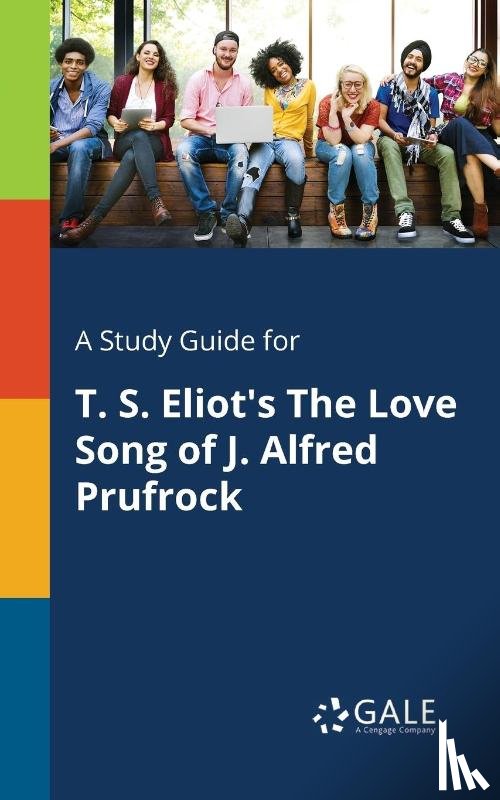 Gale, Cengage Learning - A Study Guide for T. S. Eliot's The Love Song of J. Alfred Prufrock