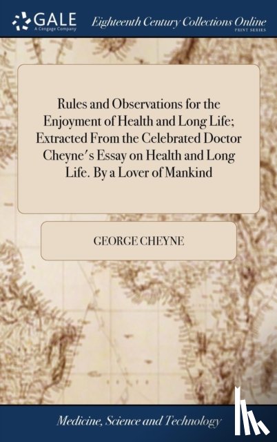 Cheyne, George - Rules and Observations for the Enjoyment of Health and Long Life; Extracted From the Celebrated Doctor Cheyne's Essay on Health and Long Life. By a Lover of Mankind