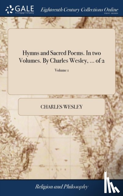 Wesley, Charles - Hymns and Sacred Poems. In two Volumes. By Charles Wesley, ... of 2; Volume 1