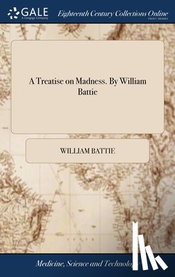 Battie, William - A Treatise on Madness. By William Battie