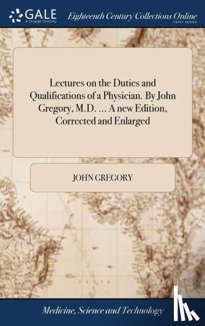 Gregory, John - Lectures on the Duties and Qualifications of a Physician. By John Gregory, M.D. ... A new Edition, Corrected and Enlarged