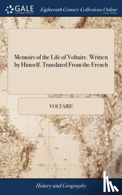 Voltaire - Memoirs of the Life of Voltaire. Written by Himself. Translated From the French