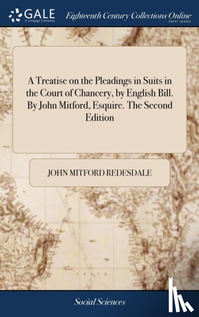 Redesdale, John Mitford - A Treatise on the Pleadings in Suits in the Court of Chancery, by English Bill. By John Mitford, Esquire. The Second Edition