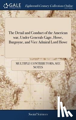 Multiple Contributors - The Detail and Conduct of the American War, Under Generals Gage, Howe, Burgoyne, and Vice Admiral Lord Howe