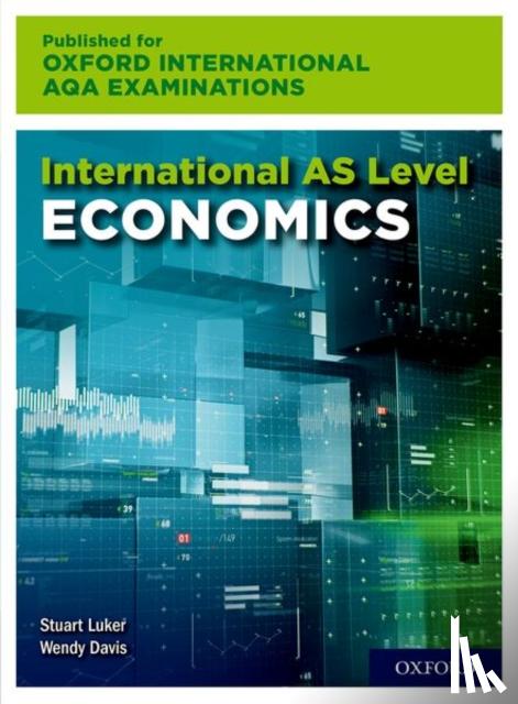 Luker, Stuart, Davis, Wendy - AS Level Economics for Oxford International AQA Examinations