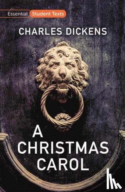 Dickens, Charles - Essential Student Texts: A Christmas Carol