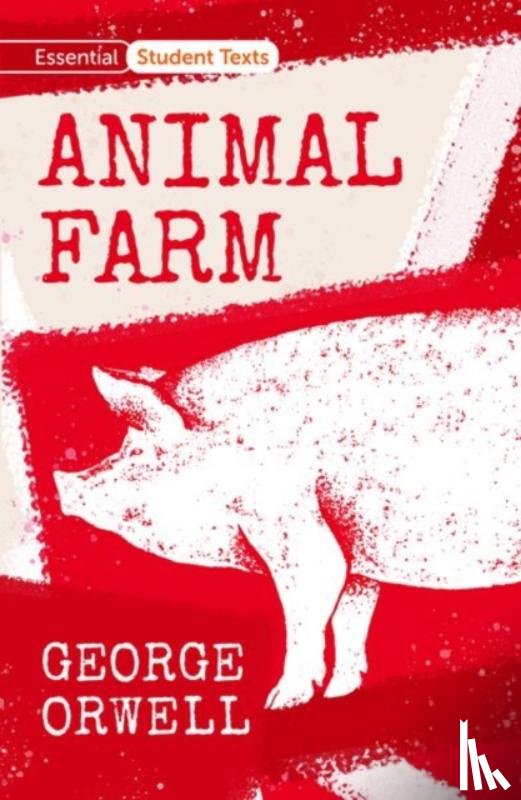 Orwell, George - Essential Student Texts: Animal Farm