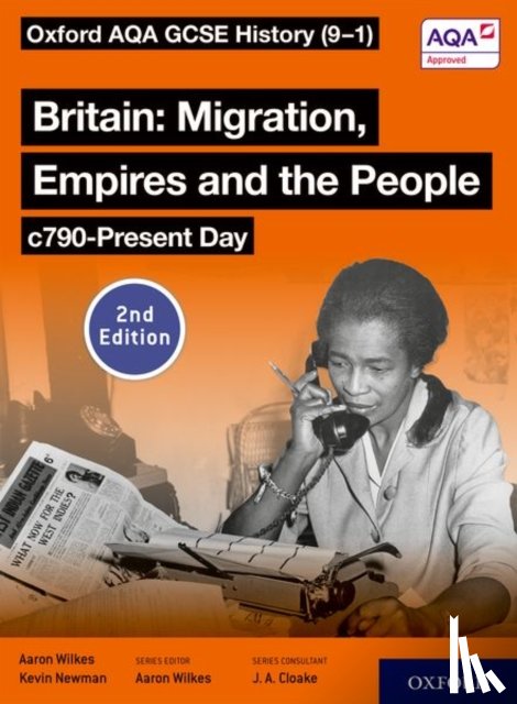 Wilkes, Aaron, Newman, Kevin - Oxford AQA GCSE History (9-1): Britain: Migration, Empires and the People c790-Present Day Student Book Second Edition