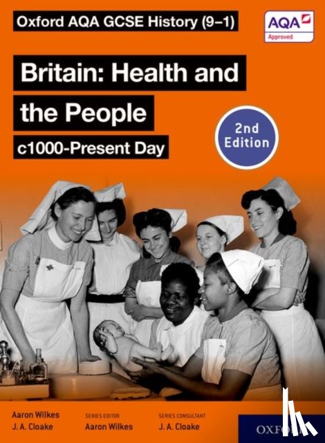 Wilkes, Aaron, Cloake, Jon - Oxford AQA GCSE History (9-1): Britain: Health and the People c1000-Present Day Student Book Second Edition
