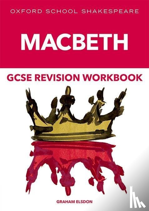 Elsdon, Graham - Oxford School Shakespeare GCSE Macbeth Revision Workbook