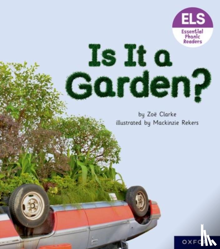 Clarke, Zoe - Essential Letters and Sounds: Essential Phonic Readers: Oxford Reading Level 3: Is It A Garden?