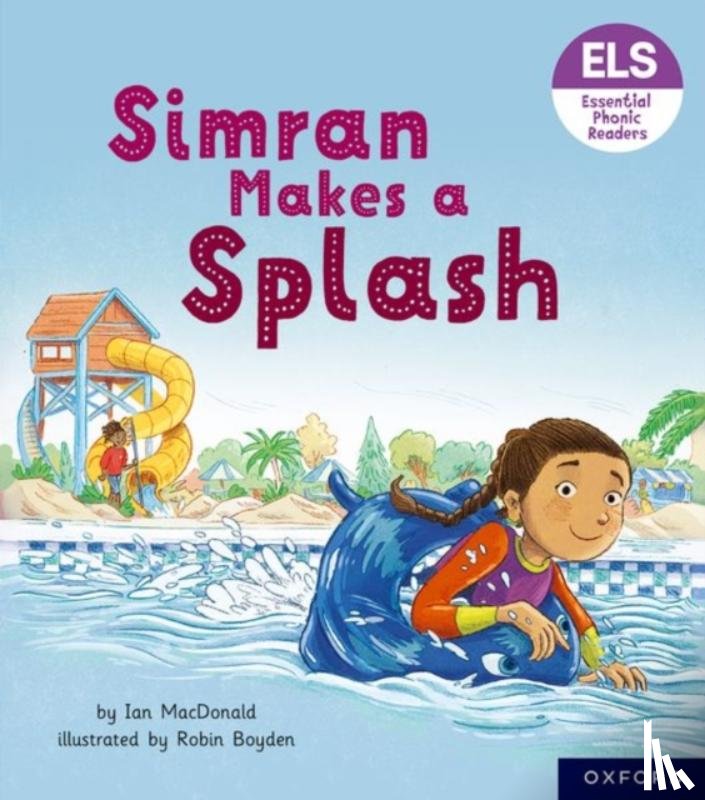 MacDonald, Ian - Essential Letters and Sounds: Essential Phonic Readers: Oxford Reading Level 5: Simran Makes a Splash