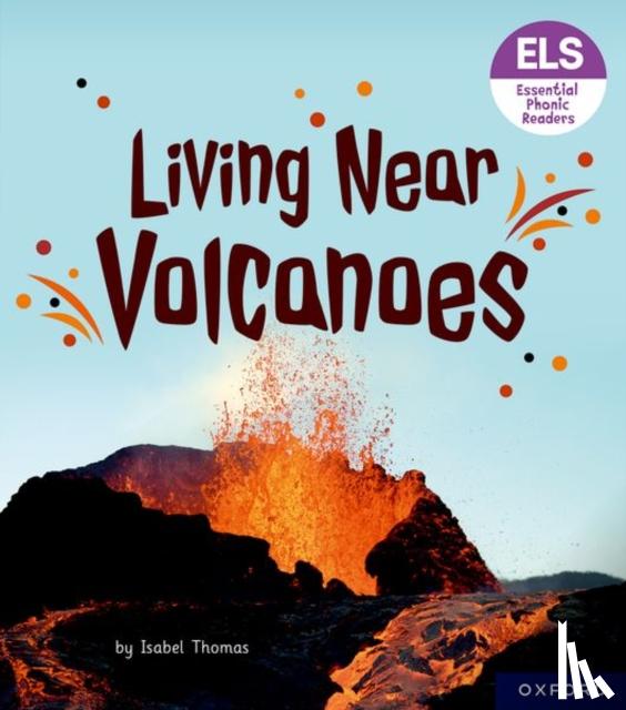 Thomas, Isabel - Essential Letters and Sounds: Essential Phonic Readers: Oxford Reading Level 6: Living Near Volcanoes