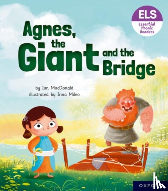MacDonald, Ian - Essential Letters and Sounds: Essential Phonic Readers: Oxford Reading Level 6: Agnes, the Giant and the Bridge