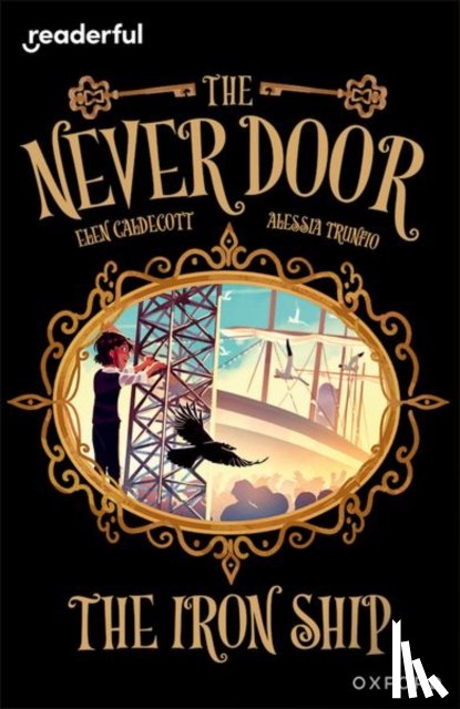 Caldecott, Elen - Readerful Independent Library: Oxford Reading Level 20: The Never Door: The Iron Ship