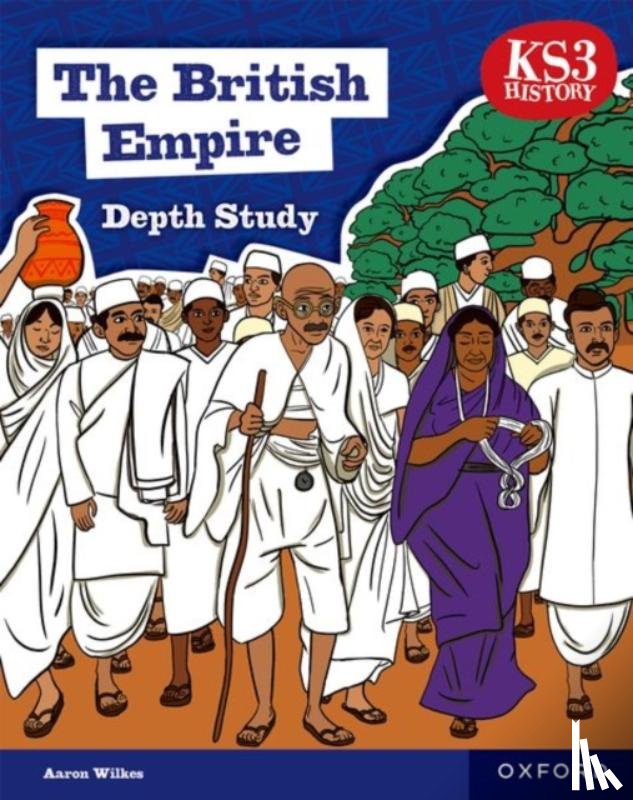 Wilkes, Aaron - KS3 History Depth Study: The British Empire Student Book Second Edition