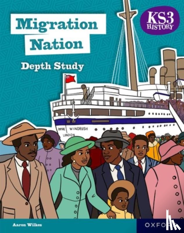 Wilkes, Aaron - KS3 History Depth Study: Migration Nation Student Book Second Edition