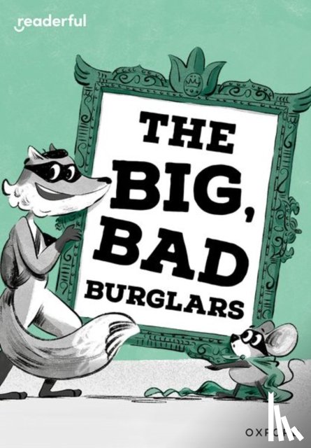Longstaff, Abie - Readerful Rise: Oxford Reading Level 7: The Big, Bad Burglars