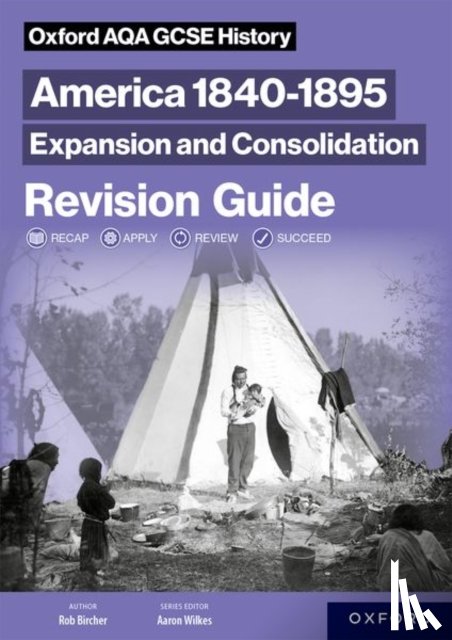 Bircher, Robert - Oxford AQA GCSE History (9-1): America 1840-1895: Expansion and Consolidation Revision Guide