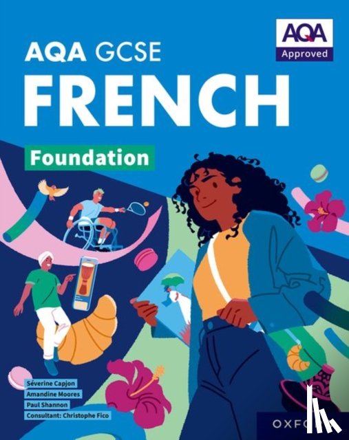 Shannon, Paul, Moores, Amandine, Capjon, Severine - AQA GCSE French: AQA Approved GCSE French Foundation Student Book