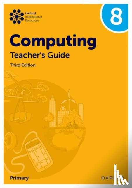 Page, Alison, Lincoln, Howard, Levine, Diane, Held, Karl - Oxford International Lower Secondary Computing: Teacher's Guide 8
