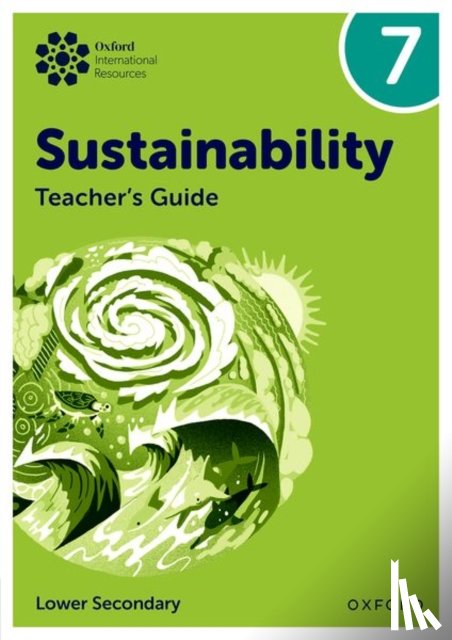 Tudor, Rebecca, Waters, Harry - Oxford International Sustainability: Teacher's Guide 7 (Lower Secondary)
