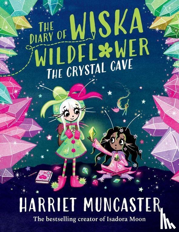 Muncaster, Harriet - The Diary of Wiska Wildflower: The Crystal Cave-New bestselling 7+ series from the creator of Isadora Moon, told in diary format!
