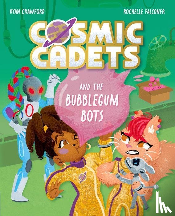 Crawford, Ryan - Cosmic Cadets and the Bubblegum Bots