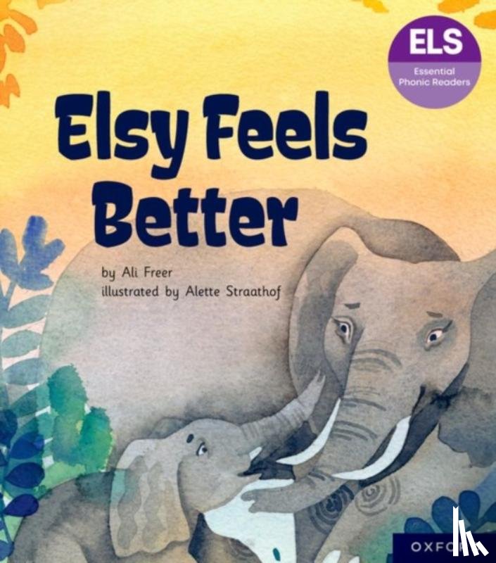 Freer, Ali - Essential Letters and Sounds: Essential Phonic Readers: Oxford Reading Level 5: Elsy Feels Better