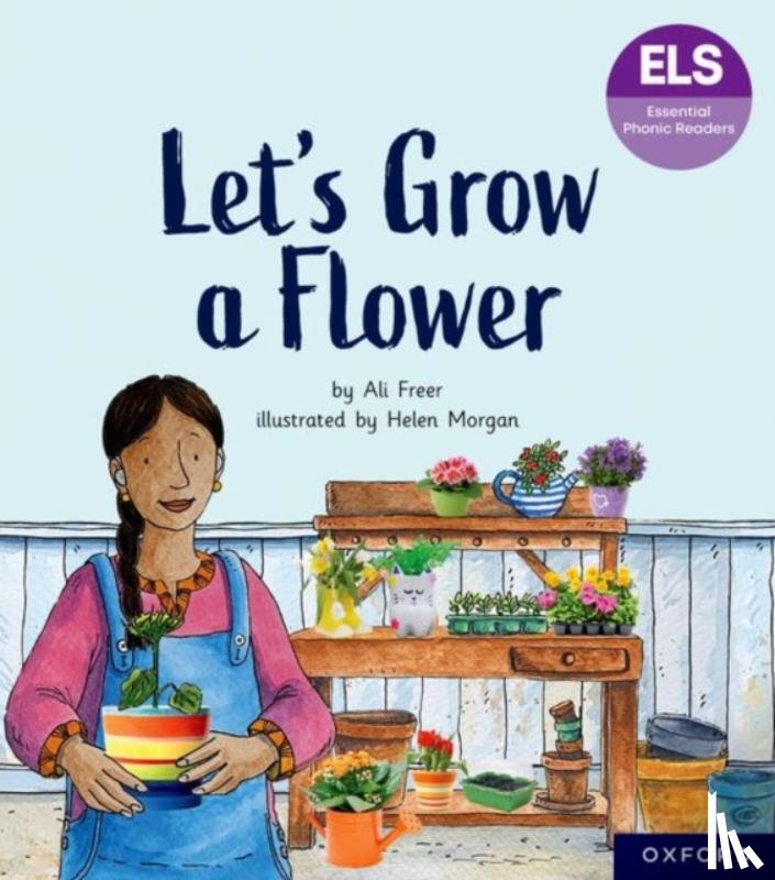 Freer, Ali - Essential Letters and Sounds: Essential Phonic Readers: Oxford Reading Level 5: Let's Grow a Flower