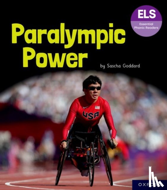 Goddard - Essential Letters and Sounds: Essential Phonic Readers: Oxford Reading Level 7: Paralympic Power