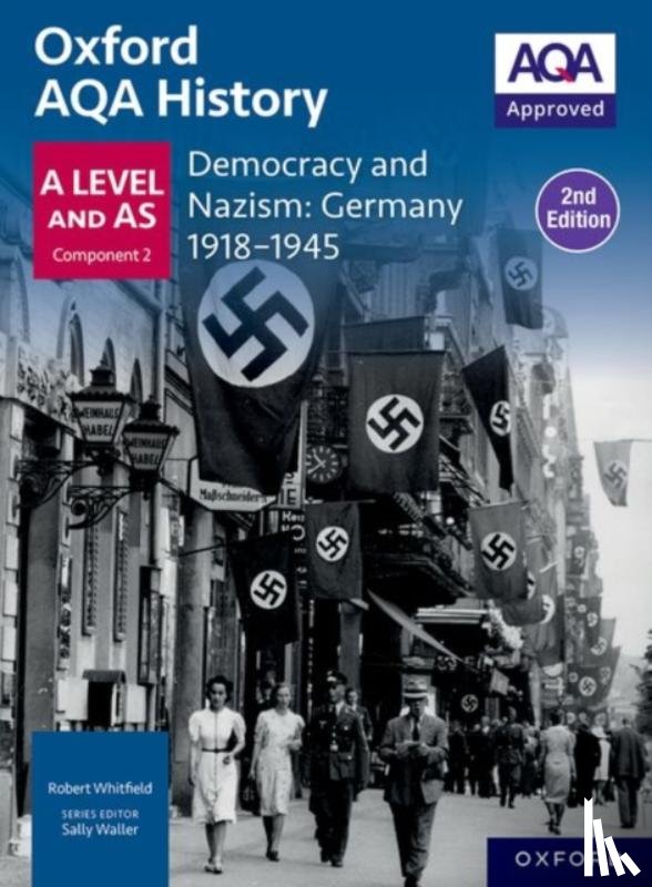 Whitfield, Robert - Oxford AQA History for A Level: Democracy and Nazism: Germany 1918-1945 Student Book Second Edition