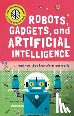 Jackson, Tom - Robots, Gadgets, and Artificial Intelligence: ... and How They Transform Our World