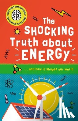Goldsmith, Mike - The Shocking Truth about Energy: ... and How It Shapes Our World