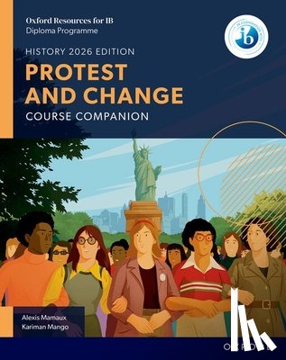 Mamaux, Alexis, Mango, Kariman - Oxford Resources for IB DP History: Protest and Change Course Book