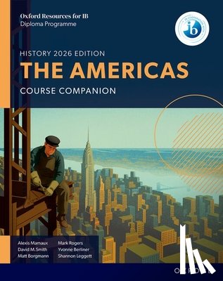 Mamaux, Alexis, Smith, David M, Borgmann, Matt, Berliner, Yvonne - Oxford Resources for IB DP History: The Americas Course Book