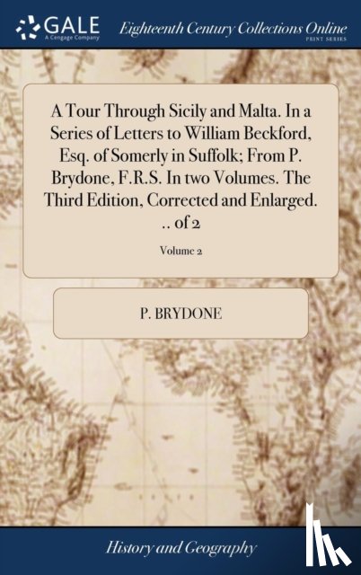 Brydone, P - A Tour Through Sicily and Malta. In a Series of Letters to William Beckford, Esq. of Somerly in Suffolk; From P. Brydone, F.R.S. In two Volumes. The Third Edition, Corrected and Enlarged. .. of 2; Volume 2