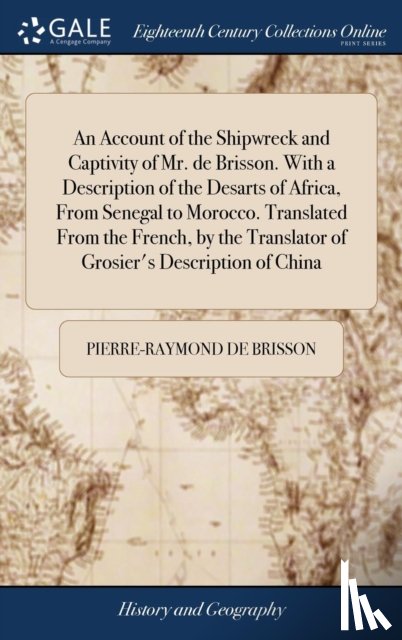 Brisson, Pierre-Raymond De - An Account of the Shipwreck and Captivity of Mr. de Brisson. With a Description of the Desarts of Africa, From Senegal to Morocco. Translated From the French, by the Translator of Grosier's Description of China