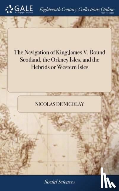 Nicolay, Nicolas De - The Navigation of King James V. Round Scotland, the Orkney Isles, and the Hebrids or Western Isles