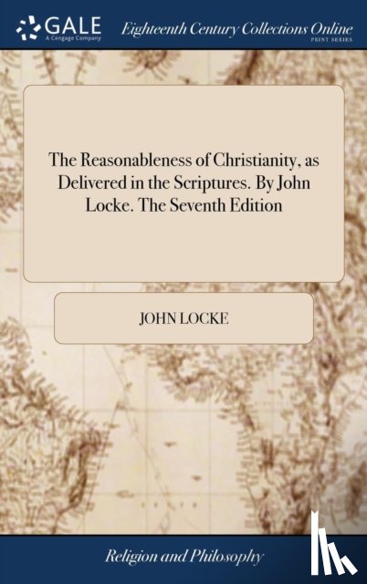 Locke, John - The Reasonableness of Christianity, as Delivered in the Scriptures. By John Locke. The Seventh Edition