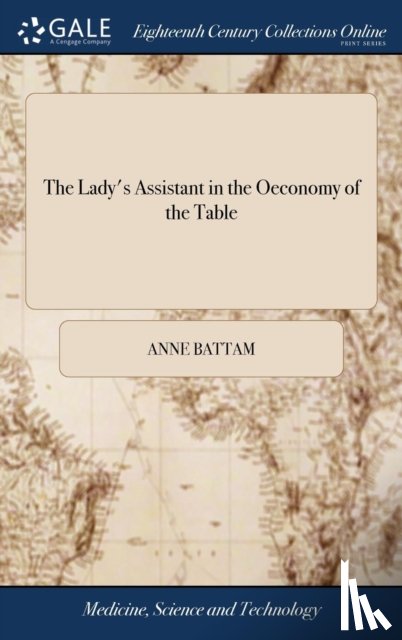 Battam, Anne - The Lady's Assistant in the Oeconomy of the Table