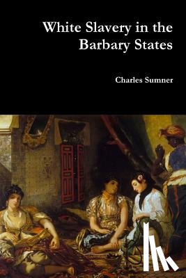 Sumner, Lord Charles - White Slavery in the Barbary States