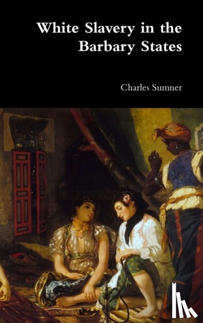 Sumner, Lord Charles - White Slavery in the Barbary States